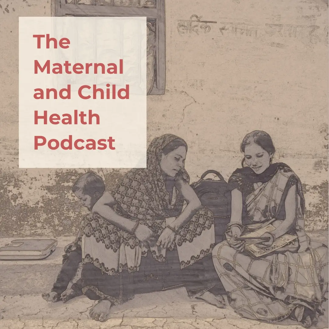 On the top left is the text "The Maternal and Child Health Podcast" against a cream-coloured box. In the rest of the frame is a sepia-toned photo of two women and a child. The women are looking at a phone.